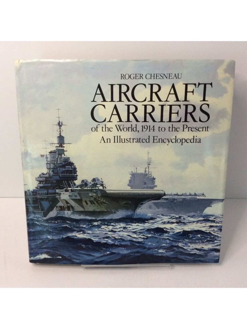 Aircraft Carriers of the World 1914 to the Present Roger Chesneau 1984 Hardcover
